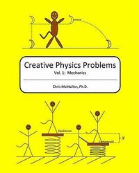 Creative Physics Problems : Mechanics - Chris McMullen