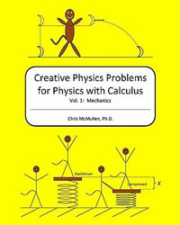 Creative Physics Problems for Physics with Calculus : Mechanics - Chris McMullen