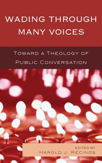 Wading Through Many Voices : Toward a Theology of Public Conversation - Harold Recinos
