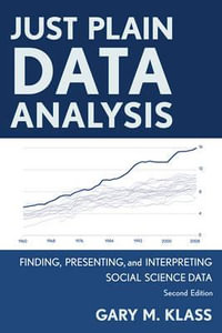 Just Plain Data Analysis : Finding, Presenting, and Interpreting Social Science Data - Gary M. Klass