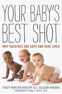 Your Baby's Best Shot : Why Vaccines Are Safe and Save Lives - Stacy Mintzer Herlihy