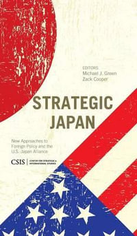 Strategic Japan : New Approaches to Foreign Policy and the U.S.-Japan Alliance - Michael J. Green
