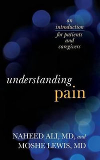Understanding Pain : An Introduction for Patients and Caregivers - Naheed  Ali