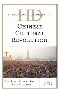 Historical Dictionary of the Chinese Cultural Revolution : Historical Dictionaries of War, Revolution, and Civil Unrest - Guo Jian
