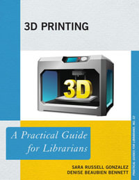 3D Printing : A Practical Guide for Librarians - Sara Russell Gonzalez