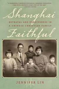 Shanghai Faithful : Betrayal and Forgiveness in a Chinese Christian Family - Jennifer Lin