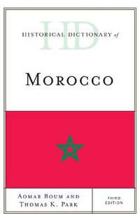 Historical Dictionary of Morocco : Historical Dictionaries of Africa - Aomar Boum