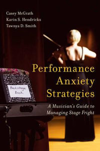Performance Anxiety Strategies : A Musician's Guide to Managing Stage Fright - Casey McGrath