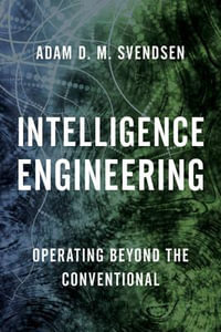 Intelligence Engineering : Operating Beyond the Conventional - Adam D. M. Svendsen