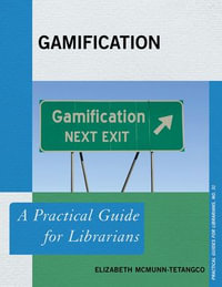Gamification : A Practical Guide for Librarians - Elizabeth McMunn-Tetangco