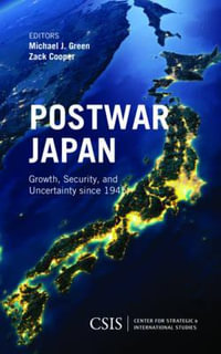 Postwar Japan : Growth, Security, and Uncertainty since 1945 - Michael J. Green