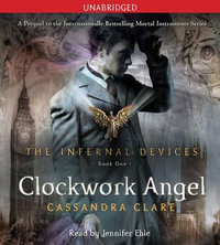 Clockwork Angel (The Infernal Devices Series #1) : The Infernal Devices - Cassandra Clare