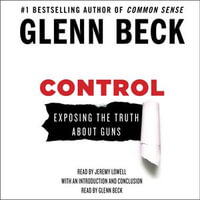 Control : Exposing the Truth About Guns - Glenn Beck