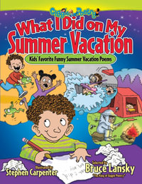 What I Did on My Summer Vacation : Kids' Favorite Funny Summer Vacation Poems - Bruce Lansky