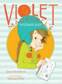 Violet Mackerel's Brilliant Plot : Violet Mackerel - Anna Branford