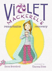 Violet Mackerel's Remarkable Recovery : Violet Mackerel - Anna Branford