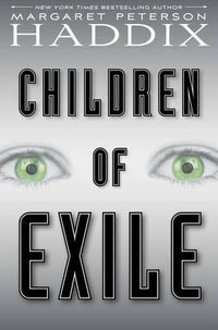Children of Exile : Children of Exile - Margaret Peterson Haddix