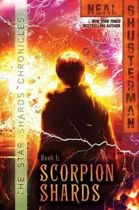 Scorpion Shards : Star Shards Chronicles : Book 1 - Neal Shusterman