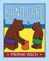 Sand Cake : Frank Asch Bear Book - Frank Asch