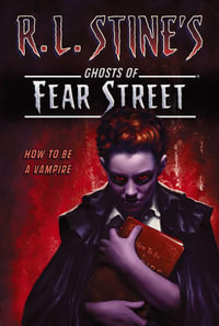How to Be a Vampire : R.L. Stine's Ghosts of Fear Street - R.L. Stine