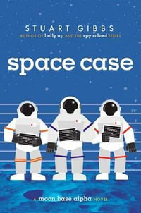 Space Case : A Moon Base Alpha Novel - Stuart Gibbs