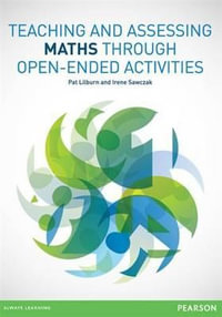 Teaching and Assessing Maths Through Open-ended Activities : Teaching and Assessing Maths Through Open-ended Activities - Pat Lilburn