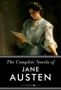 The Complete Novels Of Jane Austen : Pride and Prejudice, Sense and Sensibility and Others - Jane Austen