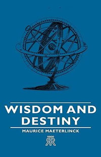 Wisdom and Destiny : With an Essay from Life and Writings of Maurice Maeterlinck By Jethro Bithell - Maurice Maeterlinck