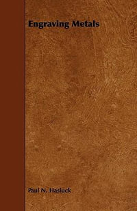 Engraving Metals : With Numerous Engravings and Diagrams - Paul N. Hasluck