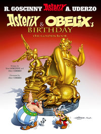 Asterix and Obelix's Birthday : The Golden Book : Asterix Series : Book 34 - Rene Goscinny