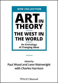Art in Theory : The West in the World - An Anthology of Changing Ideas - Paul Wood