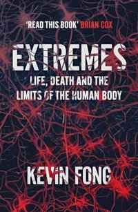 Extremes : Life, Death and the Limits of the Human Body - Kevin Fong
