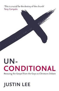 Unconditional : Rescuing the Gospel from the Gays-vs-Christians Debate - Justin Lee