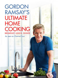 Gordon Ramsay's Ultimate Home Cooking : Breakfast, Lunch, Dinner - Gordon Ramsay