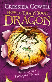 How to Seize a Dragon's Jewel : How to Train Your Dragon : Book 10 - Cressida Cowell