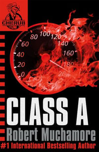 Class A : Book 2 in the addictive bestselling teen spy thriller series that's sold over 15 million copies - edgy, action-packed and completely unputdownable - Robert Muchamore