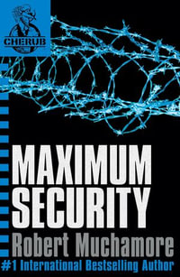 Maximum Security : Book 3 - The addictive third book in the bestselling teen spy thriller series that's sold over 15 million copies - edgy, action-packed and completely unputdownable - Robert Muchamore
