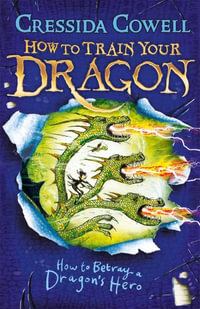 How to Betray a Dragon's Hero : How to Train Your Dragon : Book 11 - Cressida Cowell