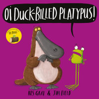 Oi Duck-Billed Platypus! : Oi Frog and Friends - Kes Gray