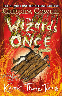 The Wizards of Once: Knock Three Times: Book 3 : The Wizards of Once - Cressida Cowell