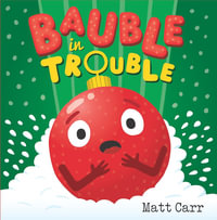 Bauble in Trouble : A laugh-out-loud Christmas picture book - Matt Carr