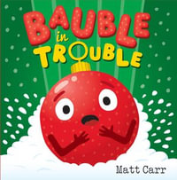 Bauble in Trouble : A laugh-out-loud Christmas picture book - Matt Carr