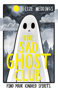 The Sad Ghost Club Volume 1 : Find Your Kindred Spirits - Lize Meddings