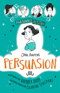 Awesomely Austen - Illustrated and Retold: Jane Austen's Persuasion : Awesomely Austen - Illustrated and Retold - Narinder Dhami