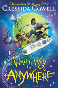 Which Way to Anywhere : From the No.1 bestselling author of HOW TO TRAIN YOUR DRAGON - Cressida Cowell