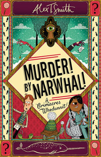 Murder! By Narwhal! : A Grimacres Whodunnit - Alex T. Smith