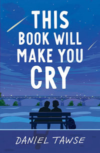 This Book Will Make You Cry : YA heart-wrenching queer summer romance perfect for fans of They Both Die at the End - Daniel Tawse