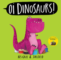Oi Dinosaurs! : Oi Frog and Friends - Kes Gray