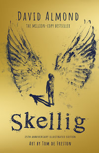 Skellig : the 25th anniversary illustrated edition - David Almond