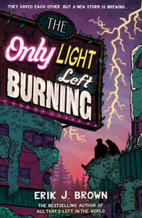 The Only Light Left Burning : The astounding sequel to All That's Left in the World - Erik J. Brown